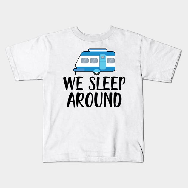 Camper RV - We Sleep Around Kids T-Shirt by KC Happy Shop